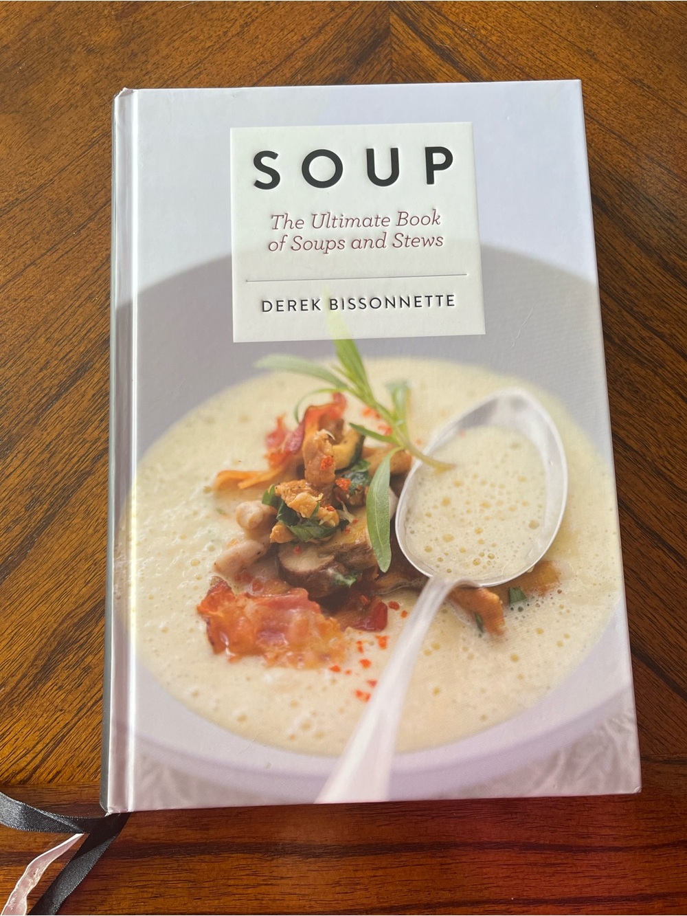 SOUP: The Ultimate Book of Soups & Stews Thick Recipe Book by Derek Bissonnette